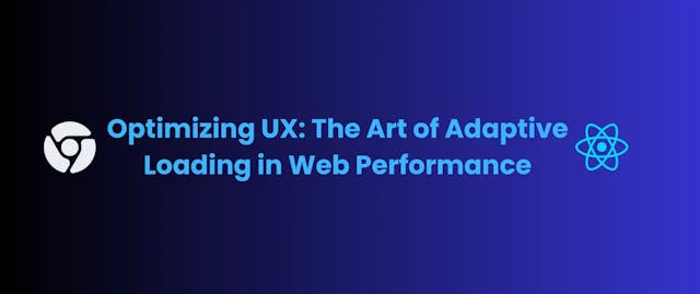 Optimizing UX: The Art of Adaptive Loading in Web Performance